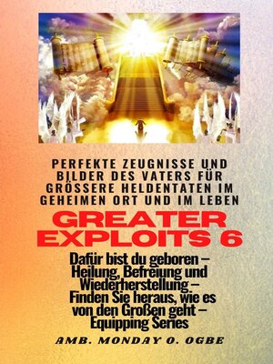 cover image of Greater Exploits--6--Perfekte Zeugnisse und Bilder des Vaters für größere Heldentaten